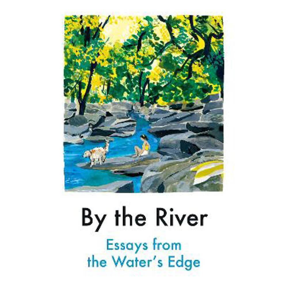 By the River: Essays from the Water's Edge (Paperback) - Various Contributors